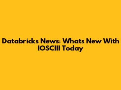 Databricks News: What's New With IOSCIII Today