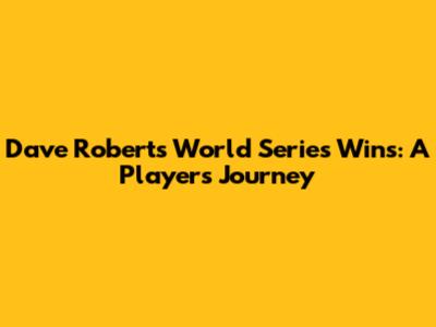 Dave Roberts' World Series Wins: A Player's Journey