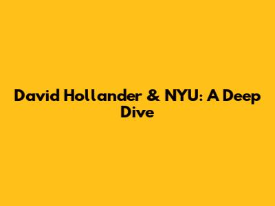 David Hollander & NYU: A Deep Dive