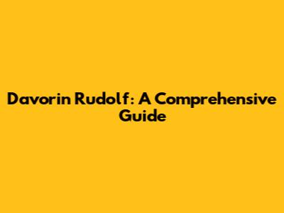 Davorin Rudolf: A Comprehensive Guide