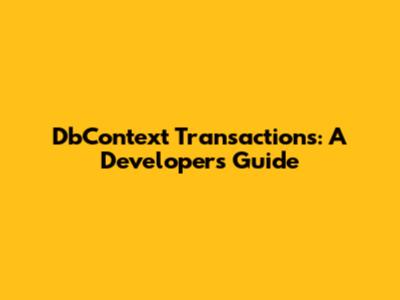 DbContext Transactions: A Developer's Guide