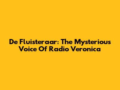 De Fluisteraar: The Mysterious Voice Of Radio Veronica