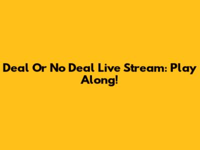 Deal Or No Deal Live Stream: Play Along!