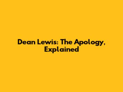 Dean Lewis: The Apology, Explained