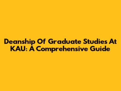 Deanship Of Graduate Studies At KAU: A Comprehensive Guide
