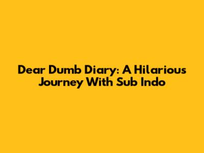 Dear Dumb Diary: A Hilarious Journey With Sub Indo