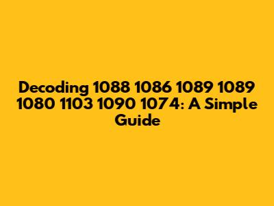 Decoding 1088 1086 1089 1089 1080 1103 1090 1074: A Simple Guide