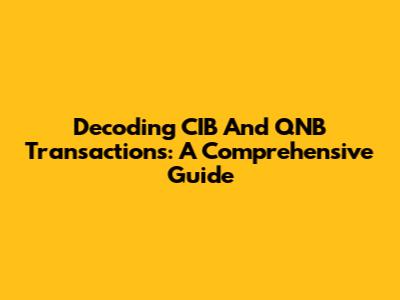 Decoding CIB And QNB Transactions: A Comprehensive Guide