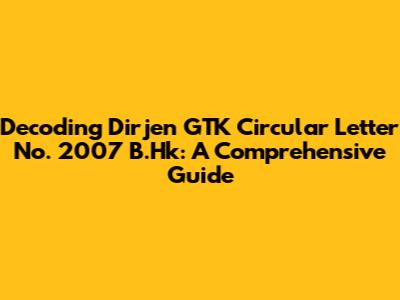 Decoding Dirjen GTK Circular Letter No. 2007 B.Hk: A Comprehensive Guide