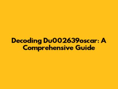 Decoding Du002639oscar: A Comprehensive Guide