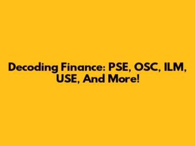 Decoding Finance: PSE, OSC, ILM, USE, And More!