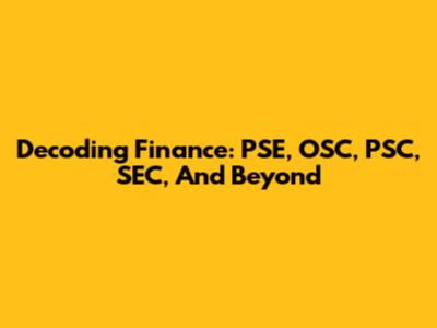 Decoding Finance: PSE, OSC, PSC, SEC, And Beyond