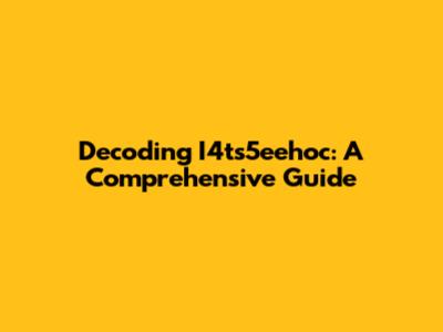 Decoding I4ts5eehoc: A Comprehensive Guide