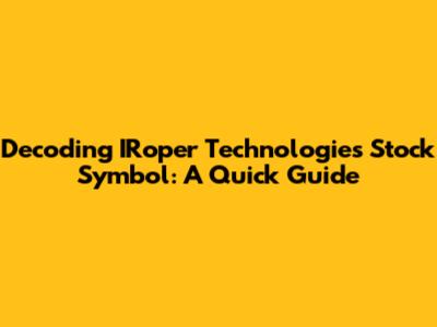 Decoding IRoper Technologies Stock Symbol: A Quick Guide