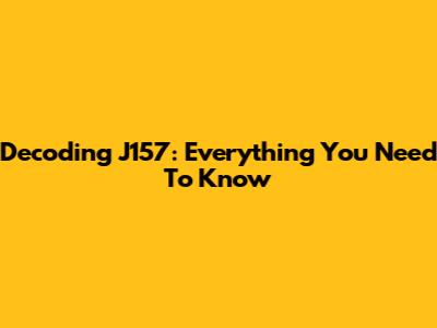 Decoding J157: Everything You Need To Know