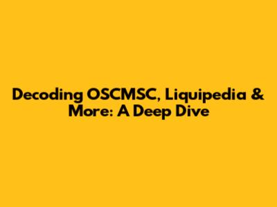 Decoding OSCMSC, Liquipedia & More: A Deep Dive