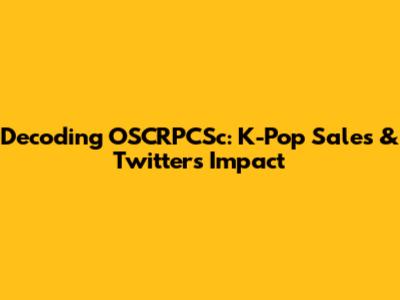 Decoding OSCRPCSc: K-Pop Sales & Twitter's Impact