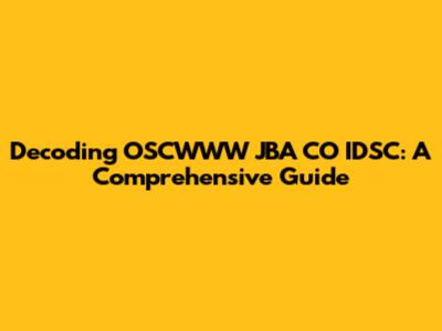 Decoding OSCWWW JBA CO IDSC: A Comprehensive Guide