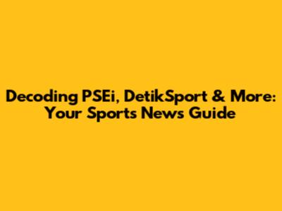 Decoding PSEi, DetikSport & More: Your Sports News Guide