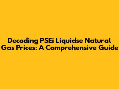 Decoding PSEi Liquidse Natural Gas Prices: A Comprehensive Guide