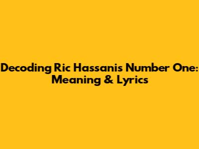 Decoding Ric Hassani's Number One: Meaning & Lyrics