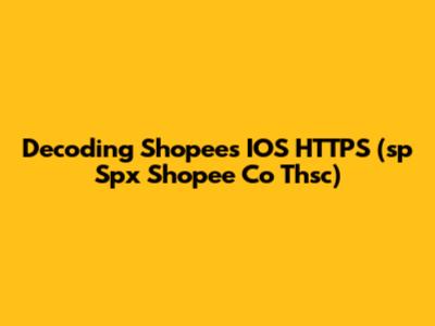 Decoding Shopee's IOS HTTPS (sp Spx Shopee Co Thsc)