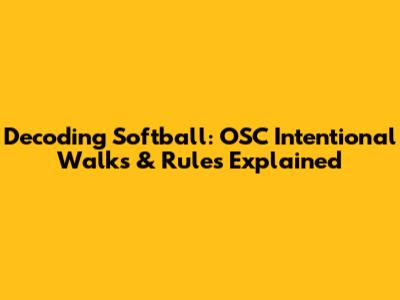 Decoding Softball: OSC Intentional Walks & Rules Explained
