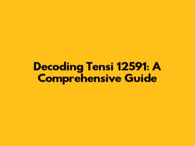 Decoding Tensi 12591: A Comprehensive Guide