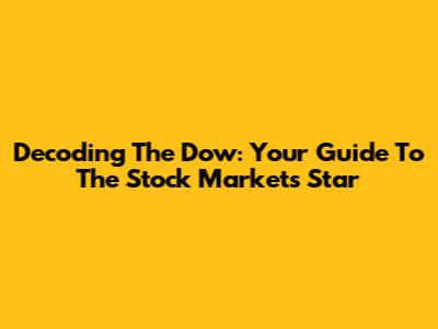 Decoding The Dow: Your Guide To The Stock Market's Star