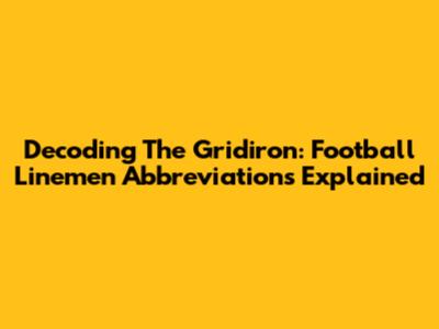 Decoding The Gridiron: Football Linemen Abbreviations Explained