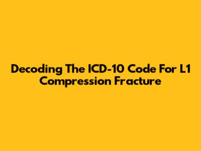 Decoding The ICD-10 Code For L1 Compression Fracture