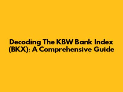 Decoding The KBW Bank Index (BKX): A Comprehensive Guide
