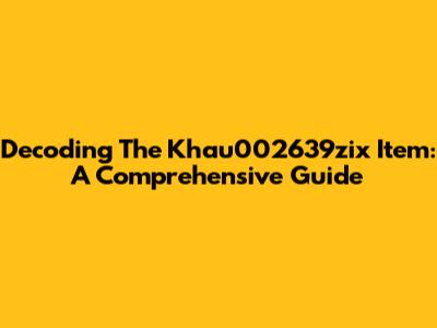 Decoding The Khau002639zix Item: A Comprehensive Guide