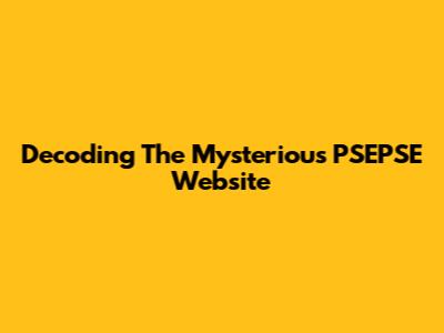 Decoding The Mysterious PSEPSE Website