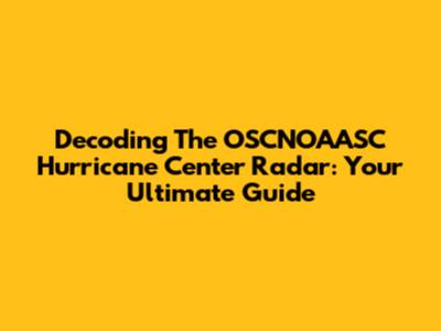 Decoding The OSCNOAASC Hurricane Center Radar: Your Ultimate Guide
