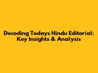 Decoding Today's Hindu Editorial: Key Insights & Analysis
