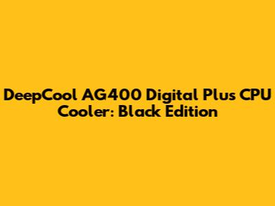 DeepCool AG400 Digital Plus CPU Cooler: Black Edition