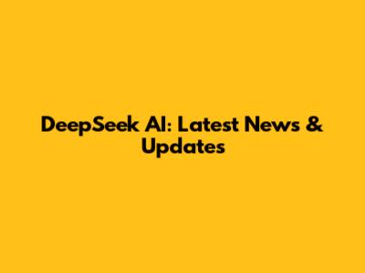 DeepSeek AI: Latest News & Updates