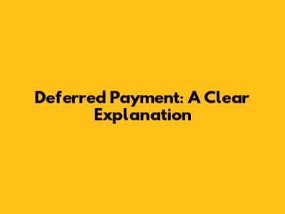 Deferred Payment: A Clear Explanation