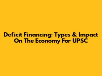 Deficit Financing: Types & Impact On The Economy For UPSC