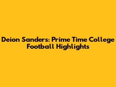 Deion Sanders: Prime Time College Football Highlights