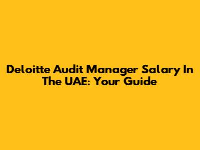 Deloitte Audit Manager Salary In The UAE: Your Guide