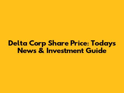 Delta Corp Share Price: Today's News & Investment Guide