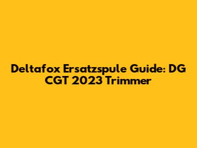 Deltafox Ersatzspule Guide: DG CGT 2023 Trimmer