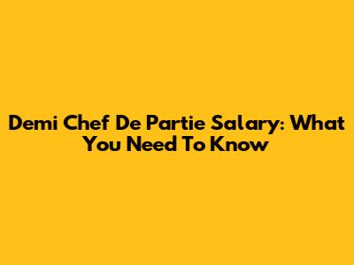 Demi Chef De Partie Salary: What You Need To Know