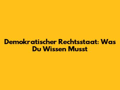 Demokratischer Rechtsstaat: Was Du Wissen Musst