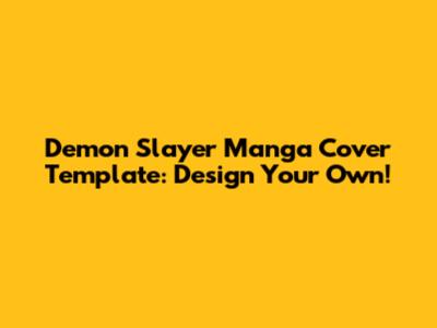 Demon Slayer Manga Cover Template: Design Your Own!