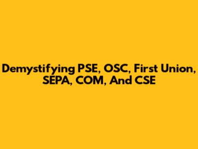 Demystifying PSE, OSC, First Union, SEPA, COM, And CSE