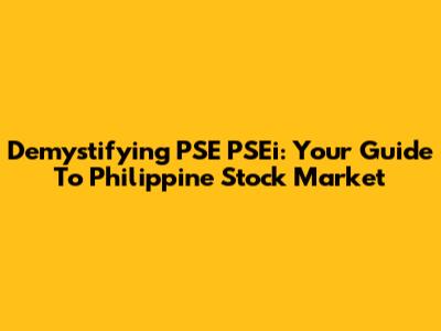 Demystifying PSE PSEi: Your Guide To Philippine Stock Market