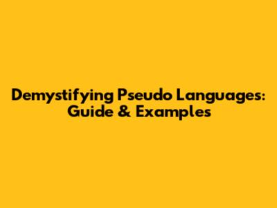 Demystifying Pseudo Languages: Guide & Examples